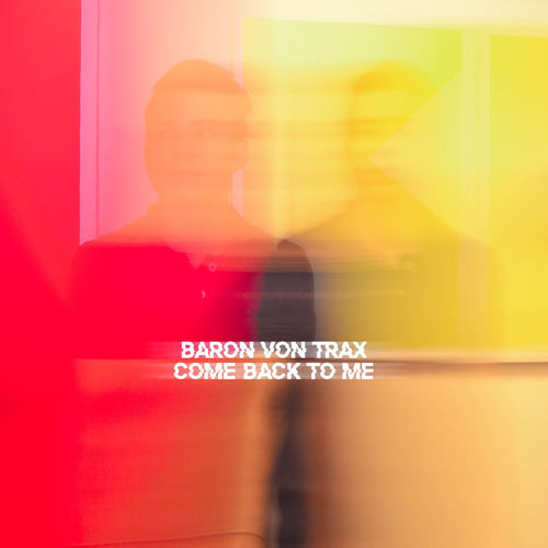 Baron Von Trax – Come Back To Me cover art